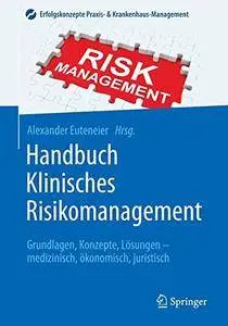 Handbuch Klinisches Risikomanagement: Grundlagen, Konzepte, Lösungen - medizinisch, ökonomisch, juristisch (repost)