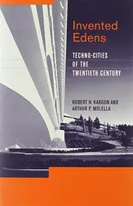 Invented Edens: Techno-Cities of the Twentieth Century (Lemelson Center Studies in Invention and Innovation)