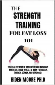 The Strength Training For Fat Loss 101