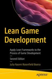 Lean Game Development: Apply Lean Frameworks to the Process of Game Development