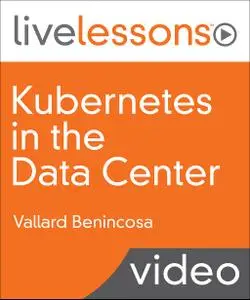 Kubernetes in the Data Center LiveLessons