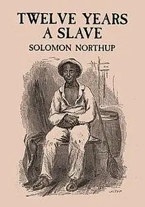 «Twelve Years a Slave» by Solomon Northup