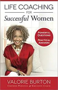 Life Coaching for Successful Women: Powerful Questions, Practical Answers