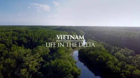 Mysteries Of The Mekong - Vietnam: Life In The Delta (2017)