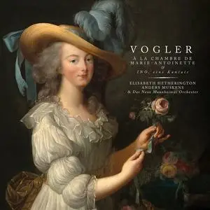 Elisabeth Hetherington, Das Neue Mannheimer Orchester - Vogler: A la chambre de Marie-antoinette & Ino, eine Kantate (2023)