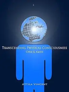 Transcending Physical Consciousness - Ohm and Amen