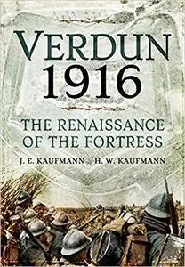 Verdun 1916: The Renaissance of the Fortress