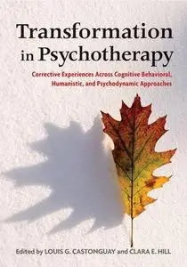 Transformation in Psychotherapy: Corrective Experiences Across Cognitive Behavioral, Humanistic, and Psychodynamic Approaches (