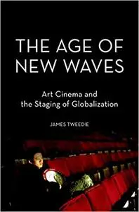 The Age of New Waves: Art Cinema and the Staging of Globalization