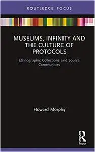 Museums, Infinity and the Culture of Protocols: Ethnographic Collections and Source Communities