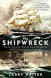 Shipwreck: The true story of the Dunbar, the disaster that broke the colony's heart and forged a nation's spirit