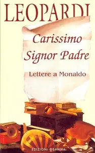 Giacomo Leopardi - Carissimo Signor Padre. Lettere a Monaldo
