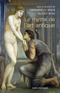 Le mythe de l'art antique - Emmanuelle Hénin, Valérie Naas et Collectif