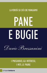 Dario Bressanini - Pane e Bugie. La verità su ciò che mangiamo (2011)