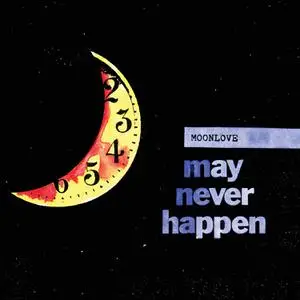 MoonLove - May Never Happen (2021)