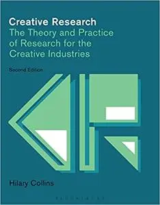 Creative Research: The Theory and Practice of Research for the Creative Industries  Ed 2