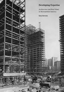 Developing Expertise : Architecture and Real Estate in Metropolitan America