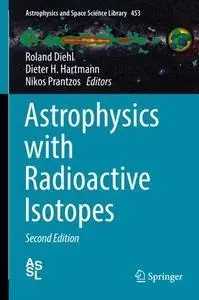 Astrophysics with Radioactive Isotopes, Second Edition (repost)