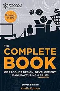 The COMPLETE BOOK of Product Design, Development, Manufacturing, and Sales