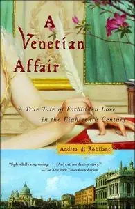 A Venetian Affair: A True Tale of Forbidden Love in the 18th Century by Andrea Di Robilant [REPOST]