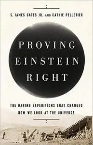 Proving Einstein Right: The Daring Expeditions That Changed How We Look at the Universe