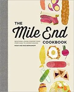 The Mile End Cookbook: Redefining Jewish Comfort Food from Hash to Hamantaschen