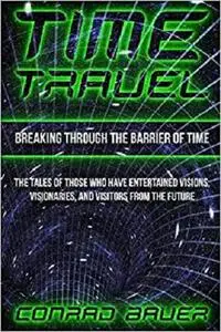 Breaking Through the Barrier of Time: Tales of Those Who Have Entertained Visions, Visionaries