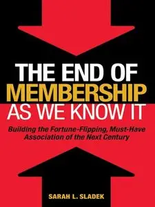 The End of Membership as We Know It: Building the Fortune-Flipping, Must-Have Association of the Next Century (repost)