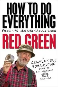 How To Do Everything: (From the Man Who Should Know)