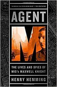 Agent M: The Lives and Spies of MI5's Maxwell Knight