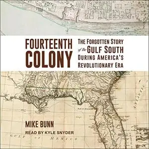 Fourteenth Colony: The Forgotten Story of the Gulf South During America's Revolutionary Era [Audiobook]