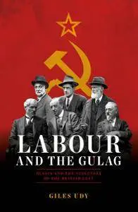 Labour And The Gulag: Russia and the Seduction of the British Left