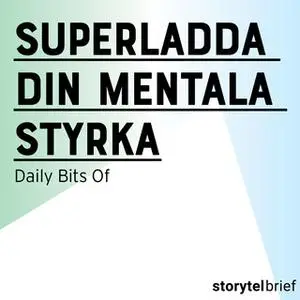 «Superladda din mentala styrka» by Daily Bits Of