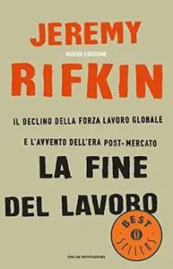 Jeremy Rifkin - La fine del lavoro. Il declino della forza lavoro globale e l'avvento dell'era post-mercato (2004)