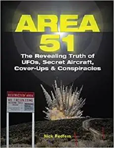 Area 51: The Revealing Truth of UFOs, Secret Aircraft, Cover-Ups & Conspiracies