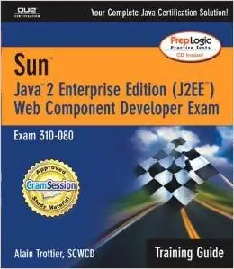 Sun Certification Training Guide (310-080): Java 2 Enterprise Edition (J2EE) Web Component Developer by Alain Trottier
