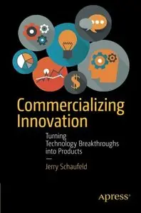 Commercializing Innovation: Turning Technology Breakthroughs into Products