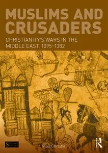 Muslims and Crusaders: Christianity's Wars in the Middle East, 1095-1382, from the Islamic Sources
