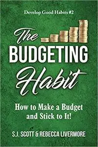 The Budgeting Habit: How to Make a Budget and Stick to It!