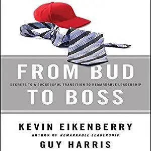 From Bud to Boss: Secrets to a Successful Transition to Remarkable Leadership [Audiobook]