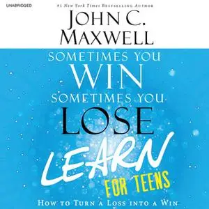 «Sometimes You Win - Sometimes You Learn for Teens» by John C. Maxwell