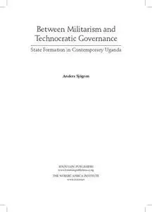 Between Militarism and Technocratic Governance. State Formation in Contemporary Uganda