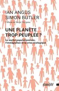 Ian Angus, Simon Butler, "Une planète trop peuplée ? - Le mythe populationniste, l'immigration et la crise écologique"