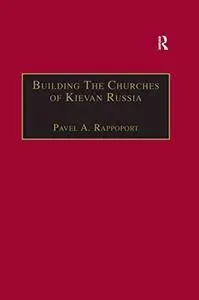 Building the Churches of Kievan Russia