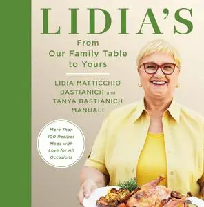 Lidia's From Our Family Table to Yours: More Than 100 Recipes Made with Love for All Occasions