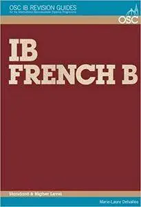 IB French B Higher and Standard Level (OSC IB Revision Guides for the International Baccalaureate Diploma)
