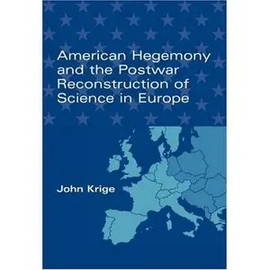 American Hegemony and the Postwar Reconstruction of Science in Europe