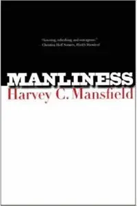 Harvey C Mansfield - Manliness