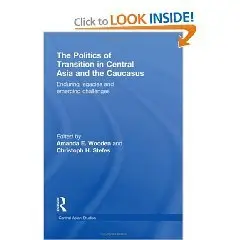 The Politics of Transition in Central Asia and the Caucasus: Enduring Legacies and Emerging Challenges 