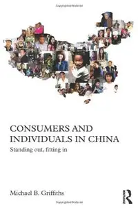 Consumers and Individuals in China: Standing Out, Fitting In (Chinese Worlds)